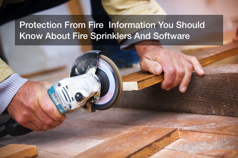 Protection From Fire Information You Should Know About Fire Sprinklers And Software