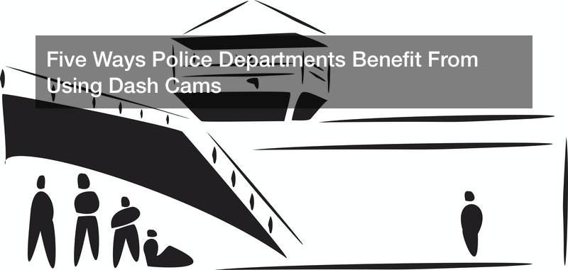 Five Ways Police Departments Benefit From Using Dash Cams