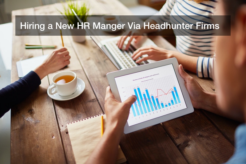 Hiring a New HR Manger Via Headhunter Firms