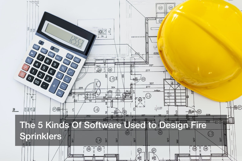 The 5 Kinds Of Software Used to Design Fire Sprinklers