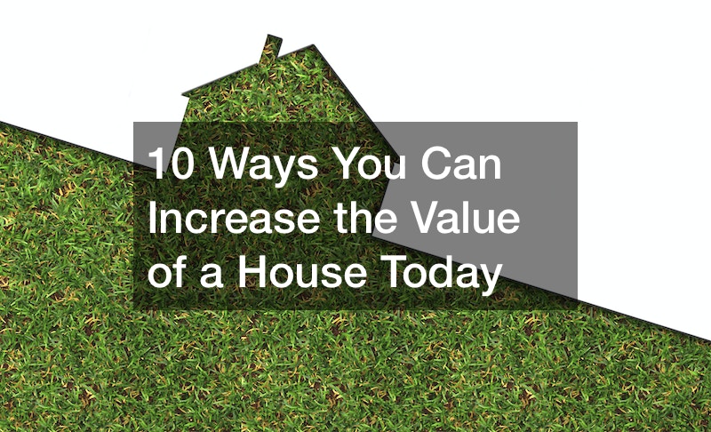 10 Ways You Can Increase the Value of a House Today