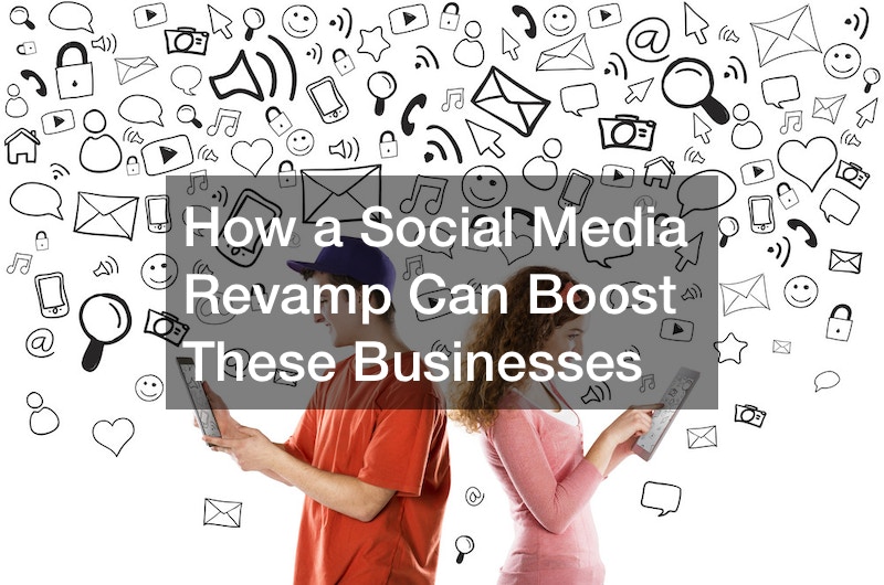 How a Social Media Revamp Can Boost These Businesses