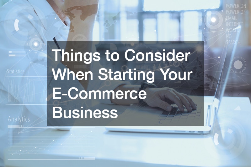 Things to Consider When Starting Your E-Commerce Business